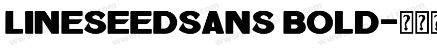 Lineseedsans bold字体转换